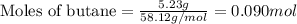 \text{Moles of butane}=\frac{5.23g}{58.12g/mol}=0.090mol