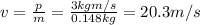 v= \frac{p}{m}= \frac{3 kg m/s}{0.148 kg}=20.3 m/s