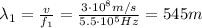 \lambda_1 =  \frac{v}{f_1}= \frac{3 \cdot 10^8 m/s}{5.5 \cdot 10^5 Hz}=545 m