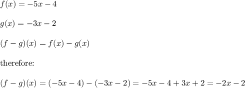 f(x)=-5x-4\\\\g(x)=-3x-2\\\\(f-g)(x)=f(x)-g(x)\\\\\text{therefore:}\\\\(f-g)(x)=(-5x-4)-(-3x-2)=-5x-4+3x+2=-2x-2
