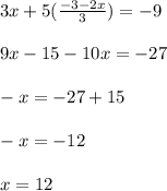 3x+5( \frac{-3-2x}{3} )=-9 \\  \\ &#10;9x-15-10x=-27 \\  \\ &#10;-x=-27+15 \\  \\ &#10;-x=-12 \\  \\ &#10;x=12