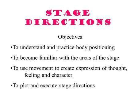 Which of the following statements is not true about stage directions?  a. they are shown in italics