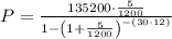 P=\frac{135200\cdot\frac{5}{1200}}{1-\left(1+\frac{5}{1200}\right)^{-\left(30\cdot12\right)}}