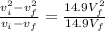 \frac{v_{i}^{2}-v_{f}^{2}}{v_{i}-v_{f}}=\frac{14.9V_{f}^{2}}{14.9V_{f}}