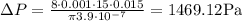\Delta P= \frac{8\cdot 0.001\cdot 15 \cdot 0.015}{\pi 3.9\cdot 10^{-7}}=1469.12 $Pa