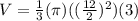 V =  \frac{1}{3} (\pi) ((\frac{12}{2}) ^ 2) (3)&#10;