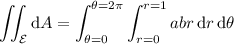 \displaystyle\iint_{\mathcal E}\mathrm dA=\int_{\theta=0}^{\theta=2\pi}\int_{r=0}^{r=1}abr\,\mathrm dr\,\mathrm d\theta