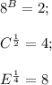 8^B = 2;&#10;\\&#10;\\C^{\frac{1}{2}}=4;&#10;\\&#10;\\E^{\frac{1}{4}}=8