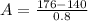 A= \frac{176-140}{0.8}