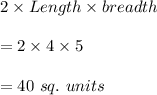 2\times Length\times breadth\\\\=2\times 4\times 5\\\\=40\ sq.\ units