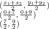 ( \frac{ x_{1} + x_{2} }{2} , \frac{ y_{1} + y_{2} }{2}) \\ ( \frac{ 0 +7 }{2} , \frac{ 0 + 9 }{2})  \\ ( \frac{7}{2} , \frac{9}{2} )