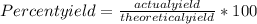 Percent yield = \frac{actual  yield}{theoretical yield}  * 100%