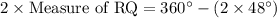 2\times\text{Measure of RQ}=360^{\circ}-(2\times 48^{\circ})