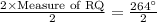 \frac{2\times\text{Measure of RQ}}{2}=\frac{264^{\circ}}{2}