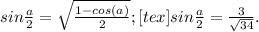 sin \frac{a}{2}= \sqrt{ \frac{1-cos(a)}{2}}; [tex]sin \frac{a}{2}= \frac{3}{ \sqrt{34}} .