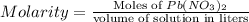 Molarity=\frac{\text{Moles of }Pb(NO_3)_2}{\text{volume of solution in liters}}