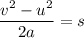 \dfrac{v^2-u^2}{2a}=s
