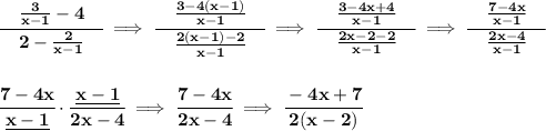 \bf \cfrac{\quad \frac{3}{x-1}-4\quad }{2-\frac{2}{x-1}}\implies \cfrac{\quad \frac{3-4(x-1)}{x-1}\quad }{\frac{2(x-1)-2}{x-1}}\implies \cfrac{\quad \frac{3-4x+4}{x-1}\quad }{\frac{2x-2-2}{x-1}}\implies \cfrac{\quad \frac{7-4x}{x-1}\quad }{\frac{2x-4}{x-1}}&#10;\\\\\\&#10;\cfrac{7-4x}{\underline{x-1}}\cdot \cfrac{\underline{x-1}}{2x-4}\implies \cfrac{7-4x}{2x-4}\implies \cfrac{-4x+7}{2(x-2)}