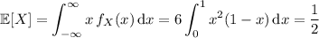 \mathbb E[X]=\displaystyle\int_{-\infty}^\infty x\,f_X(x)\,\mathrm dx=6\int_0^1x^2(1-x)\,\mathrm dx=\frac12