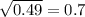 \sqrt{0.49}  =  0.7