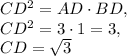 CD^2=AD\cdot BD,\\ CD^2=3\cdot 1=3,\\ CD=\sqrt{3}