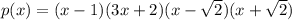 p(x)=(x-1)(3x+2)(x-\sqrt2)(x+\sqrt2)