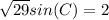 \sqrt{29}sin(C)=2