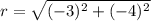r=\sqrt{(-3)^{2}+(-4)^{2}}