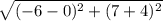 \sqrt{(-6-0)^2+(7+4)^2}