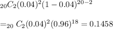 _{20}C_2(0.04)^2(1-0.04)^{20-2}&#10;\\&#10;\\=_{20}C_2(0.04)^2(0.96)^{18}=0.1458