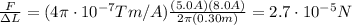 \frac{F}{\Delta L}=(4\pi \cdot 10^{-7} Tm/A ) \frac{(5.0 A)(8.0 A)}{2 \pi (0.30 m)}=2.7 \cdot 10^{-5}N