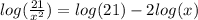 log(\frac{21}{x^2})=log(21)-2log(x)