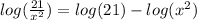 log(\frac{21}{x^2})=log(21)-log(x^2)