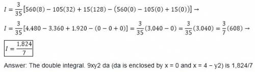 Evaluate the double integral. 9xy2 da, d is enclosed by x = 0 and x = 4 − y2 d