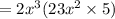 = 2x^3 (23x^2 \times 5)
