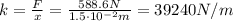 k= \frac{F}{x}= \frac{588.6 N}{1.5 \cdot 10^{-2}m}=39240 N/m