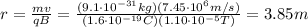 r= \frac{mv}{qB}= \frac{(9.1 \cdot 10^{-31}kg)(7.45 \cdot 10^6 m/s)}{(1.6 \cdot 10^{-19}C)(1.10 \cdot 10^{-5}T)}=  3.85 m