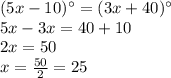 (5x-10)\°=(3x+40)\°\\5x-3x=40+10\\2x=50\\x=\frac{50}{2} =25