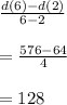 \frac{d(6)-d(2)}{6-2} \\ \\ = \frac{576-64}{4} \\ \\=128