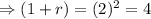 \Rightarrow (1+r)=(2)^2=4