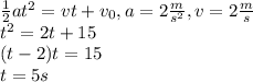 \frac{1}{2} at^2 = vt + v_0, a = 2 \frac{m}{s^2},v = 2 \frac{m}{s}   \\ t^2 = 2t + 15 \\ (t - 2)t = 15 \\ t = 5s