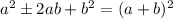 a^2 \pm 2ab+b^2=(a+b)^{2}