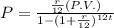P=\frac{\frac{r}{12}(P.V.)}{1-(1+\frac{r}{12})^{12t}}
