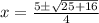 x=\frac{5\pm\sqrt{25+16}}{4}