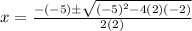 x=\frac{-(-5)\pm\sqrt{(-5)^2-4(2)(-2)}}{2(2)}