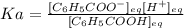 Ka=\frac{[C_6H_5COO^-]_{eq}[H^+]_{eq}}{[C_6H_5COOH]_{eq}}