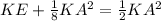 KE + \frac{1}{8}KA^2 = \frac{1}{2}KA^2