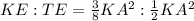 KE : TE = \frac{3}{8}KA^2 : \frac{1}{2}KA^2