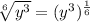 \sqrt[6]{y^3}=(y^3)^{\frac{1}{6}}