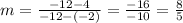 m=\frac{-12-4}{-12-(-2)}=\frac{-16}{-10}=\frac{8}{5}